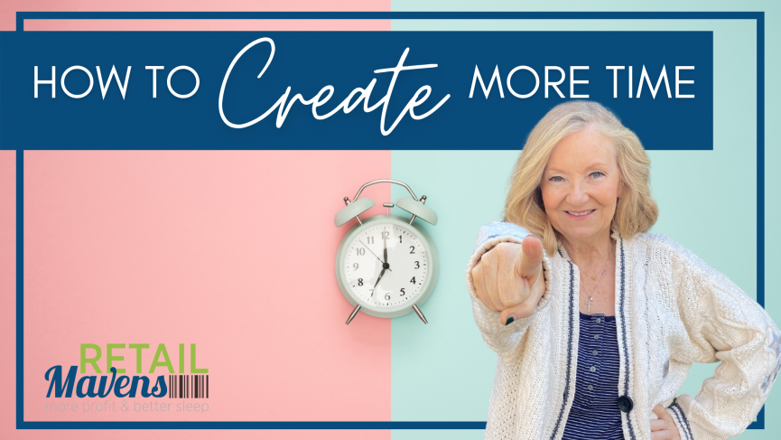 Create More Time So That Your Business Is Fully Supporting YOU | RETAIL Mavens Small Business Retail Consulting | Chicago Online Support