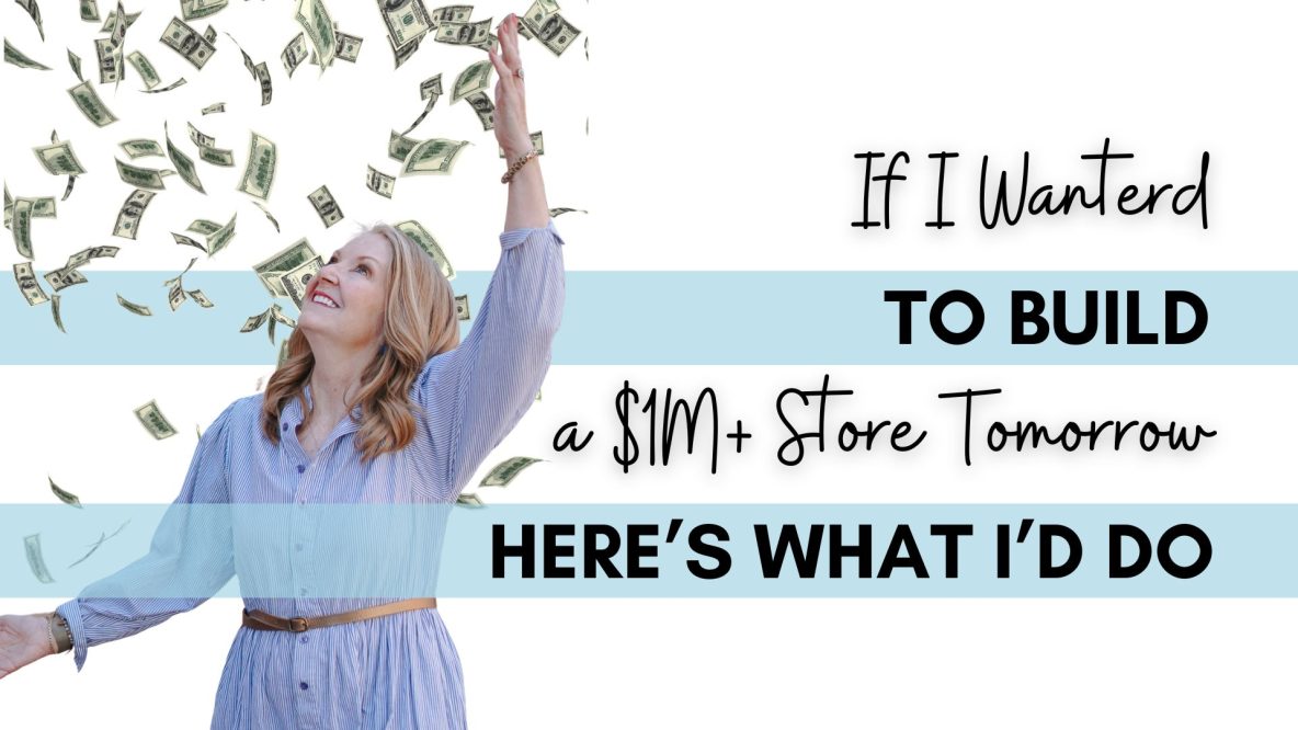 Woman smiling and raising her arms as dollar bills fall around her with text that reads “If I Wanted to Build a $1M+ Store Tomorrow, Here’s What I’d Do.”